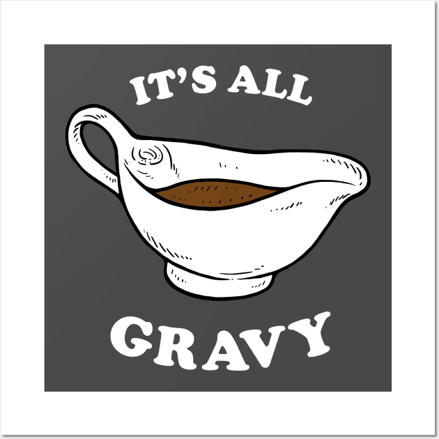 Thanksgiving saying: It's All Gravy Wall Art by dumbshirts